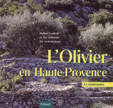 Robert Ledrole et  Les artisans du renouveau - L'olivier en Haute-Provence.