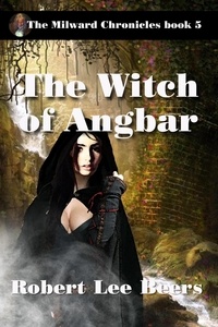  Robert Lee Beers - The Witch of Angbar - The Milward Chronicles, #5.
