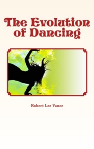Robert Lee J. Vance - The Evolution of Dancing.