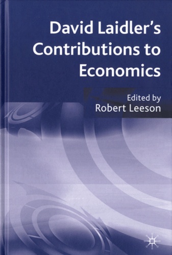 Robert Leeson et  Collectif - David Laidler's Contributions to Economics.