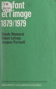 Robert Lefranc et Claude Monnerat - L'enfant et l'image : 1879-1979.