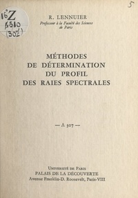 Robert Lennuier et Bernard Grisard - Méthodes de détermination du profil des raies spectrales - Conférence donnée au Palais de la Découverte le 11 avril 1964.