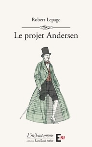 Robert Lepage - Le projet andersen.