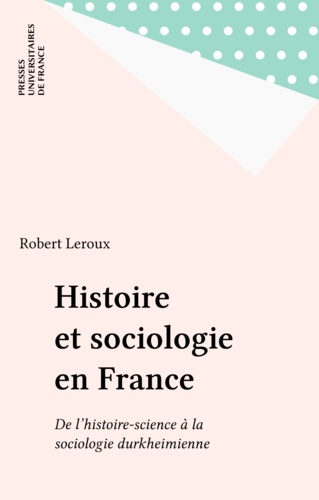 HISTOIRE ET SOCIOLOGIE EN FRANCE. De l'histoire-science à la sociologie durkheimienne