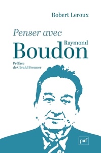 Robert Leroux - Penser avec Raymond Boudon.