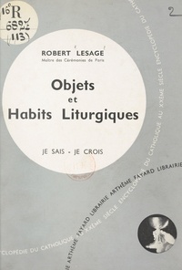 Robert Lesage - L'Église dans sa liturgie et ses rites (10) : Objets et habits liturgiques.