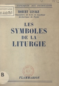 Robert Lesage et Paul Lesourd - Les symboles de la liturgie.