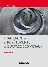 Robert Lévêque - Traitements et revêtements de surface des métaux - 2e éd..