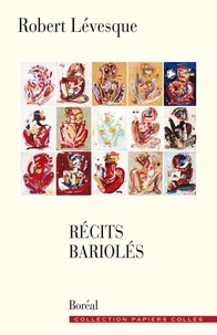 Robert Lévesque - Récits bariolés.