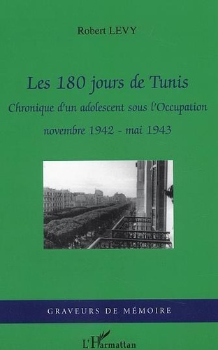 Les 180 jours de Tunis. Chronique d'un adolescent sous l'Occupation - novembre 1942- mai 1943