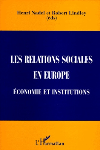 Robert Lindley et Henri Nadel - Les Relations Sociales En Europe. Institutions Et Economie.