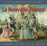 Robert Livesey et A.G. Smith - La Nouvelle-France - Album jeunesse, à partir de 9 ans.