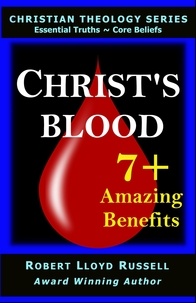  Robert Lloyd Russell - Christ's Blood: 7+ Amazing Benefits - Christian Theology Series.