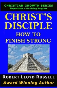  Robert Lloyd Russell - Christ's Disciple: How To Finish Strong - Christian Growth Series.