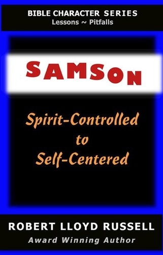  Robert Lloyd Russell - Samson: Spirit-Controlled to Self-Centered - Bible Character Series.