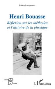 Robert Locqueneux - Henri Bouasse - Réflexion sur les méthodes et l'histoire de la physique.