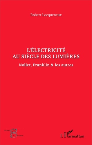 L'électricité au siècle des Lumières. Nollet, Franklin & les autres