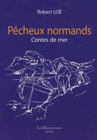 Robert Loë - Pêcheux normands - Contes de mer.