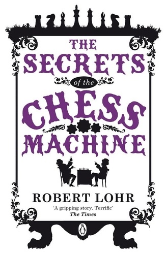 Robert Löhr et Anthea Bell - The Secrets of the Chess Machine.