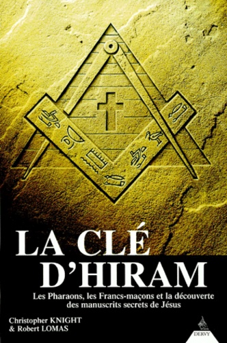 Robert Lomas et Christopher Knight - La clé d'Hiram - Les pharaons, les francs-maçons et la découverte des manuscrits secrets de Jésus.