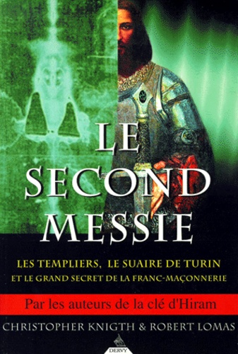 Robert Lomas et Christopher Knight - Le second Messie. - Les Templiers, le Suaire de Turin et le grand secret de la Franc-maçonnerie.