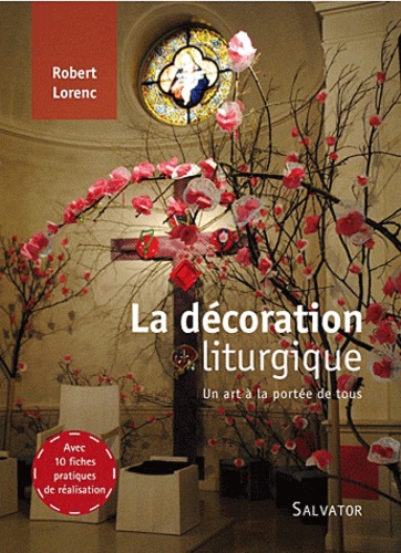 Robert Lorenc - La décoration liturgique - Un art à la portée de tous.