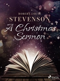 Robert Louis Stevenson - A Christmas Sermon.