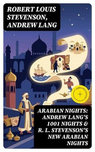 ARABIAN NIGHTS: Andrew Lang's 1001 Nights &amp; R. L. Stevenson's New Arabian Nights