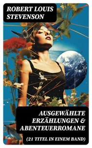 Ausgewählte Erzählungen &amp; Abenteuerromane (21 Titel in einem Band)