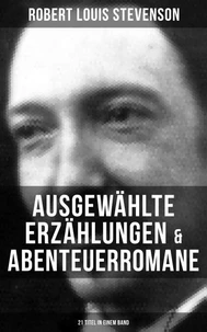 Ausgewählte Erzählungen &amp; Abenteuerromane (21 Titel in einem Band)