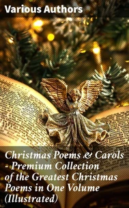 Christmas Poems &amp; Carols - Premium Collection of the Greatest Christmas Poems in One Volume (Illustrated)