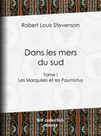 Robert Louis Stevenson et Théo Varlet - Dans les mers du sud - Tome I - Les Marquises et les Paumotus.