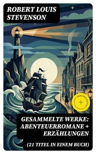 Gesammelte Werke: Abenteuerromane + Erzählungen (21 Titel in einem Buch)