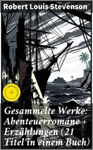 Gesammelte Werke: Abenteuerromane + Erzählungen (21 Titel in einem Buch)