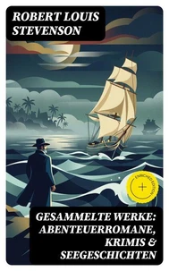 Gesammelte Werke: Abenteuerromane, Krimis &amp; Seegeschichten