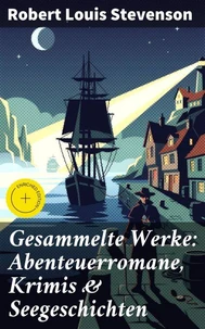 Gesammelte Werke: Abenteuerromane, Krimis &amp; Seegeschichten