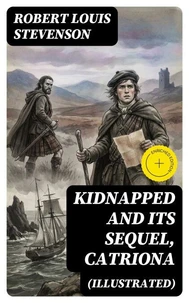 KIDNAPPED and Its Sequel, Catriona (Illustrated)