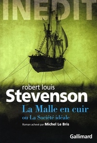 Robert Louis Stevenson - La malle en cuir ou la société idéale - Roman inédit inachevé, fin imaginée par Michel le Bris.