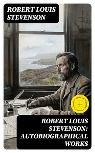 Robert Louis Stevenson: Autobiographical Works
