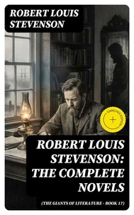 Robert Louis Stevenson: The Complete Novels (The Giants of Literature - Book 17)