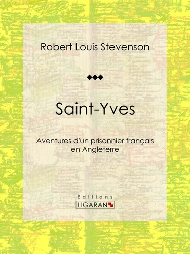  Robert Louis Stevenson et  Théodore de Wyzewa - Saint-Yves - Aventures d'un prisonnier français en Angleterre.