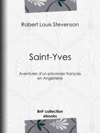 Robert Louis Stevenson et Théodore de Wyzewa - Saint-Yves - Aventures d'un prisonnier français en Angleterre.