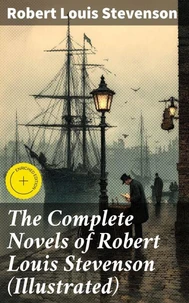 The Complete Novels of Robert Louis Stevenson (Illustrated)