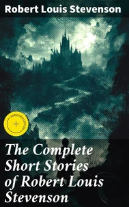 The Complete Short Stories of Robert Louis Stevenson