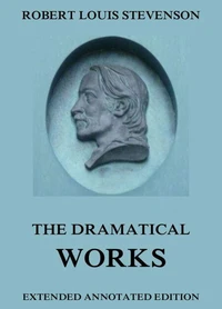 The Dramatical Works of Robert Louis Stevenson