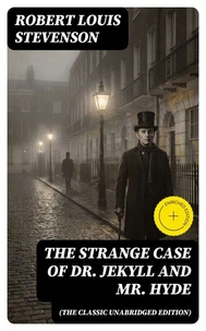 The Strange Case of Dr. Jekyll and Mr. Hyde (The Classic Unabridged Edition)