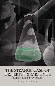 Robert Louis Stevenson - The Strange Case of Dr. Jekyll and Mr. Hyde.