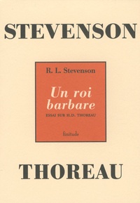 Robert Louis Stevenson - Un roi barbare - Essai sur H.D. Thoreau.