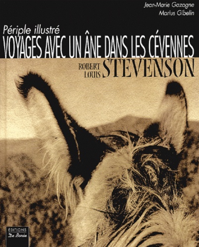 Robert Louis Stevenson et Jean-Marie Gazagne - Voyages avec un âne dans les Cévennes - Périple illustré.
