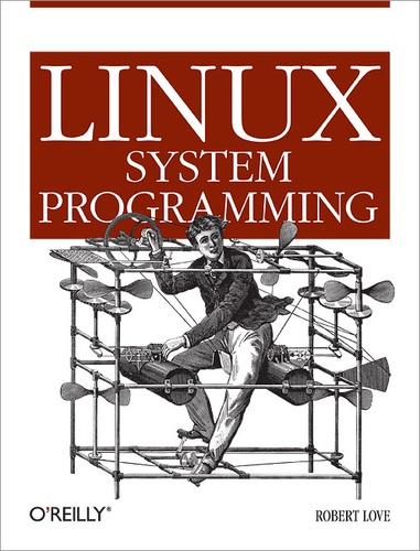 Robert Love - Linux System Programming - Talking Directly to the Kernel and C Library.